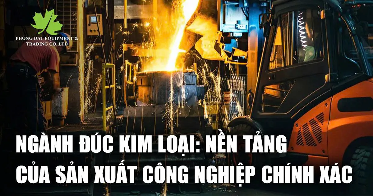 Đúc Kim Loại: "Ông Tổ" Của Ngành Sản Xuất Công Nghiệp Siêu Đỉnh