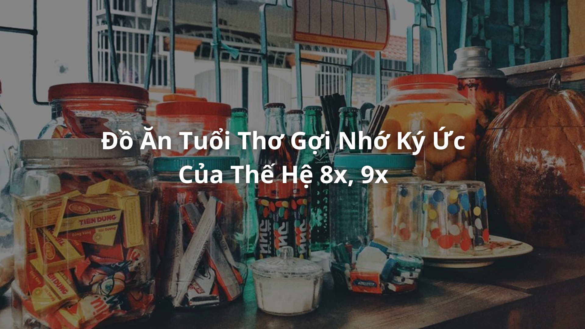Đồ Ăn Tuổi Thơ Gợi Nhớ Ký Ức Của Thế Hệ 8x, 9x – Ai Mà Chả Nhớ! ✨