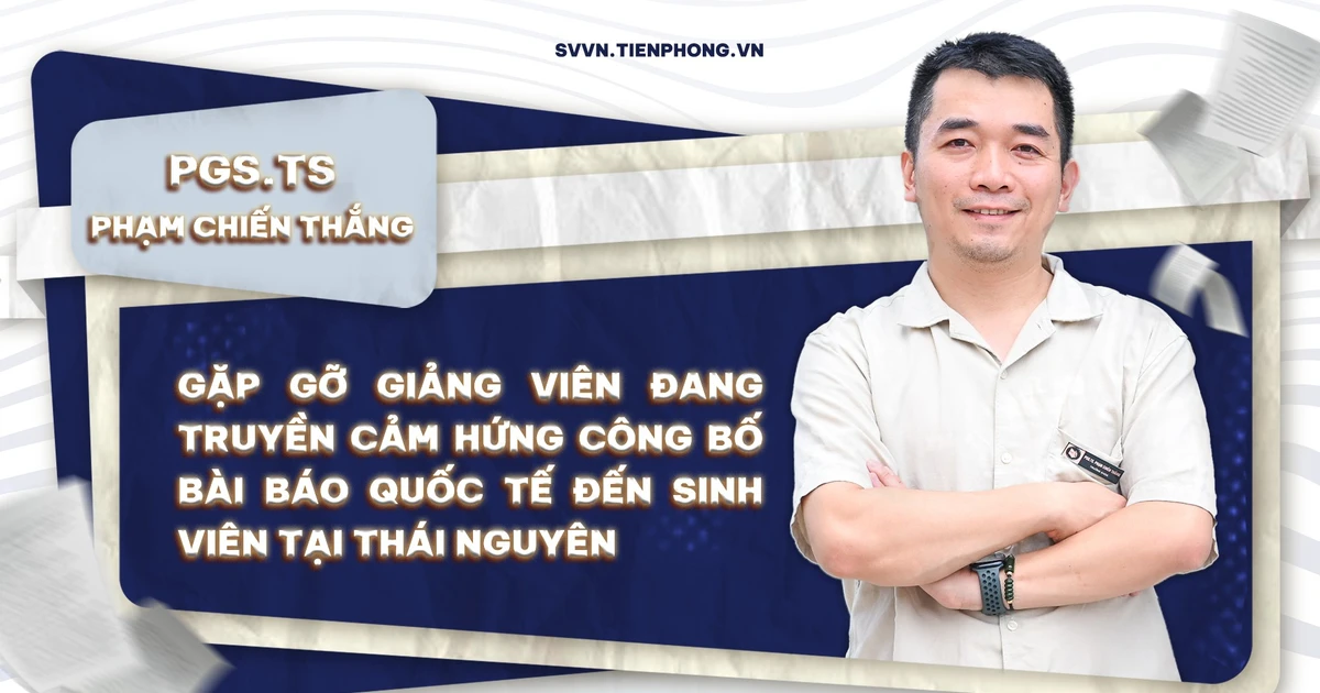 Gặp gỡ thầy giáo "xịn sò" đang truyền lửa nghiên cứu quốc tế cho sinh viên Thái Nguyên