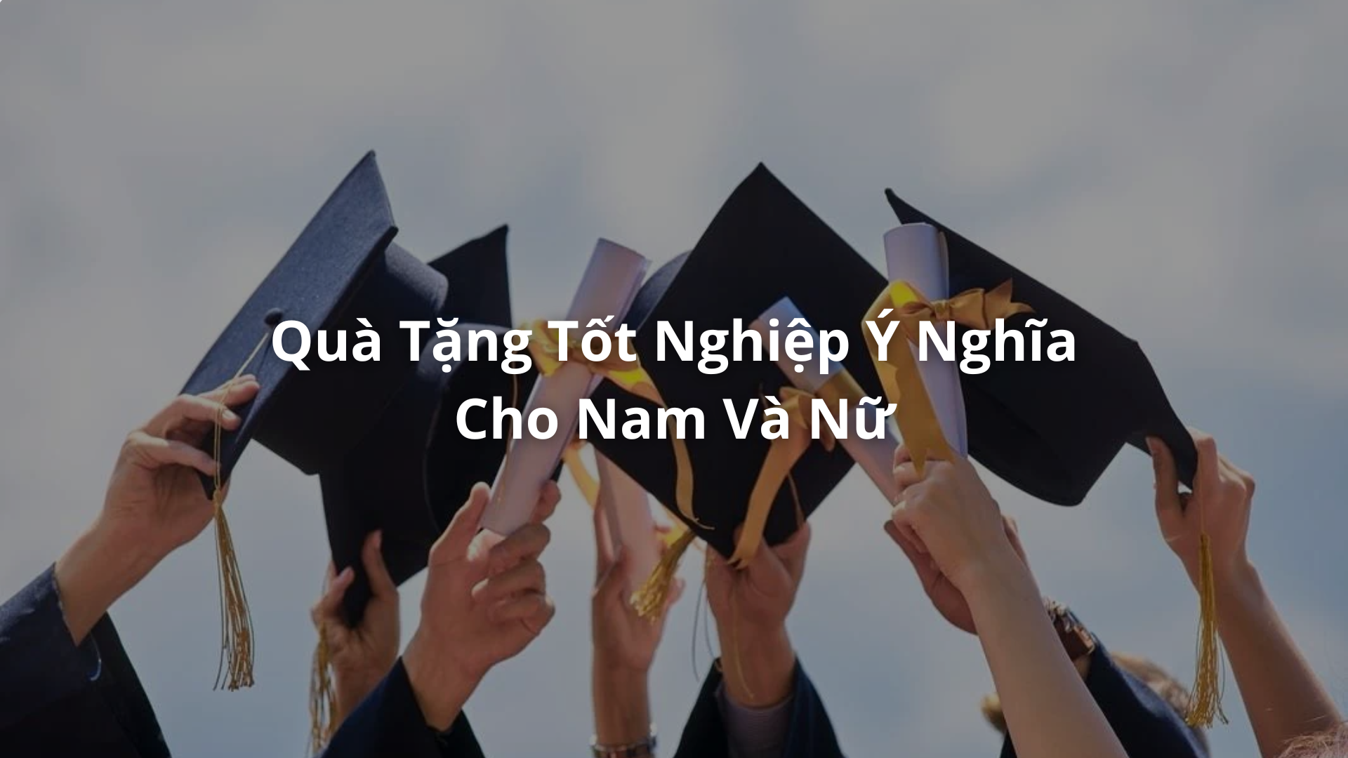 Quà tốt nghiệp ý nghĩa cho cả nam và nữ – Chọn sao cho chuẩn không cần chỉnh?
