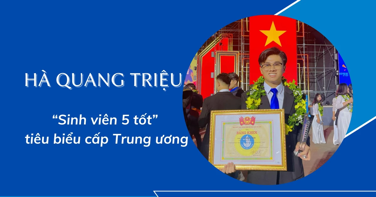 Hà Quang Triệu - Chàng "Sinh viên 5 tốt" đỉnh cao, được dự Đại hội Thi đua yêu nước toàn quốc lần thứ XI