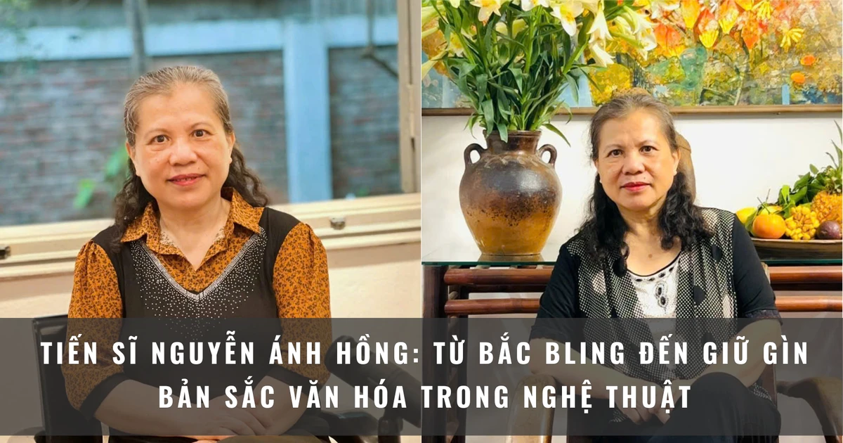 Tiến sĩ Nguyễn Ánh Hồng: Từ Bắc Bling đến chuyện giữ bản sắc văn hóa trong nghệ thuật - Không phải trào lưu nhất thời đâu nhé!