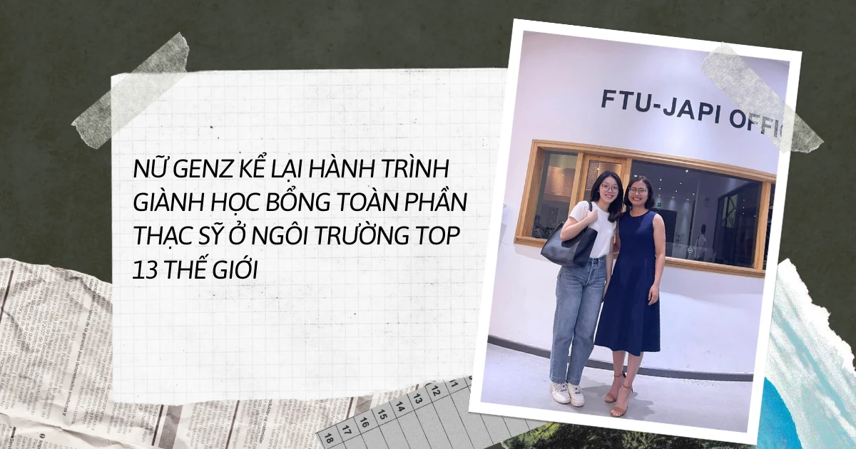 Cô gái Gen Z chinh phục học bổng toàn phần thạc sĩ tại trường top 13 thế giới: Hành trình đầy cảm hứng!