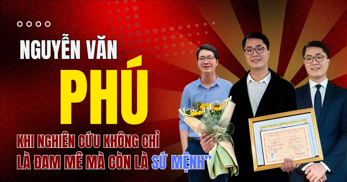 Thầy giáo 9x Nguyễn Văn Phú: Khi nghiên cứu khoa học không chỉ là passion mà còn là cả một sứ mệnh