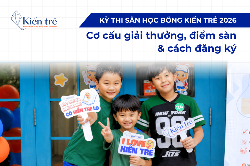 Kỳ thi săn học bổng Kiến Trẻ 2026: Cơ hội vàng cho các bạn học sinh cấp 2