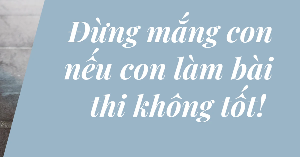 Đừng mắng con nếu con không làm bài thi tốt nhé!