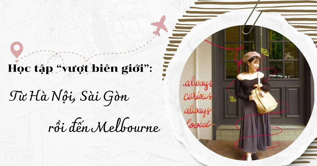 Cô gái "phượt" học tập xuyên biên giới: Từ Hà Nội, Sài Gòn rồi bay luôn sang Melbourne ✨