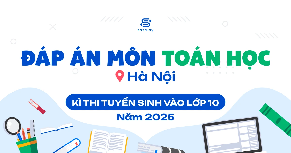 Đáp án chi tiết môn Toán thi vào lớp 10 Hà Nội năm 2025 - Cập nhật nhanh như chớp! ⚡