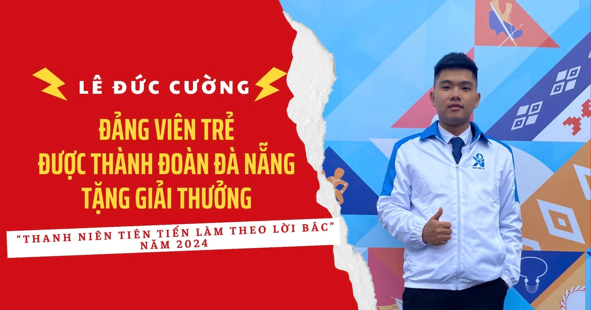 Gen Z học theo lời Bác: Chàng trai Hưng Yên nhận giải thưởng "xịn sò" từ Thành Đoàn Đà Nẵng 2024