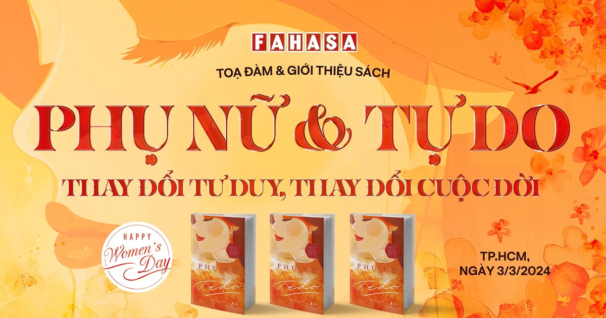 FAHASA tổ chức tọa đàm và ra mắt sách "Phụ nữ và Tự do: Thay đổi tư duy, thay đổi cuộc đời" chào mừng 8/3 – Sự kiện xịn xò không thể bỏ lỡ