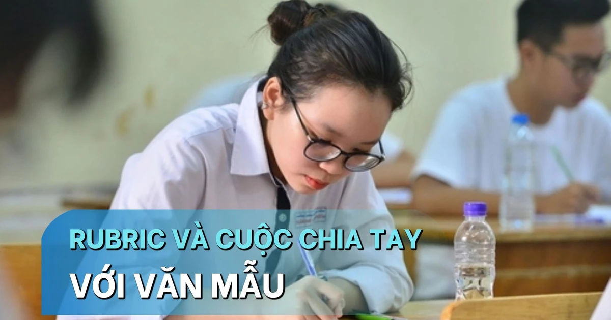 Rubric chấm Văn: Thời đại văn mẫu chính thức "toang"?